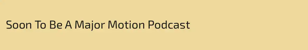 Soon To Be A Major Motion Podcast
